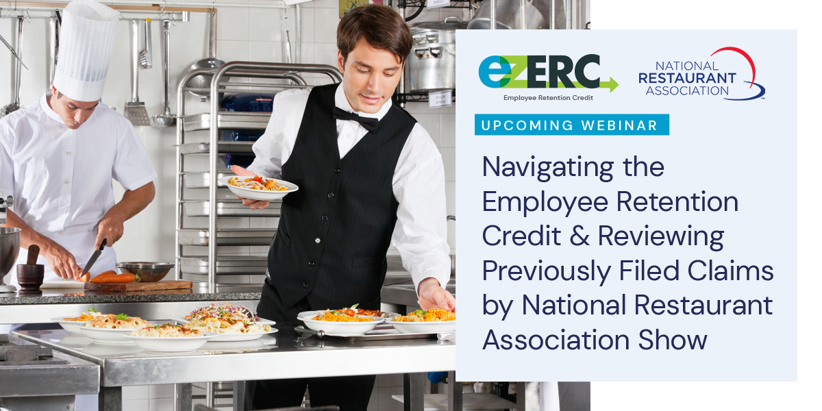 Webinar: Navigating the Employee Retention Credit & Reviewing Previously Filed Claims by National Restaurant Association Show