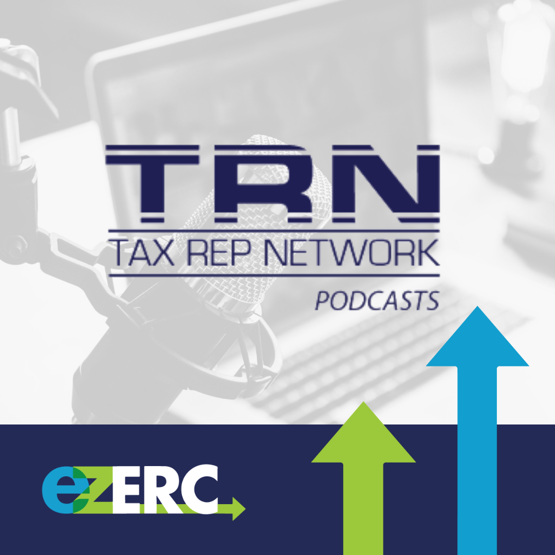 EZ-ERC and Willis Towers Watson (WTW) Discuss ERC Enforcement on the Tax Rep LLC Network Podcast